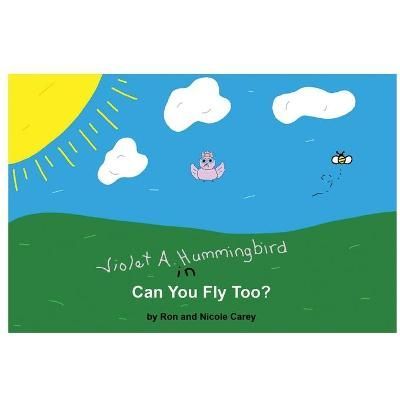 Violet A. Hummingbird in Can You Fly Too? 9781735478807 (Paperback)