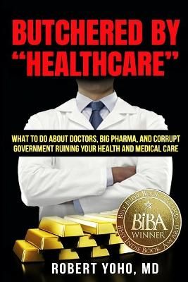 Butchered By "Healthcare" By Yoho 9781735485751 (Paperback)