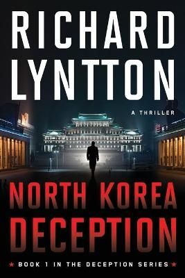 NORTH KOREA DECEPTION: AN INTERNATIONAL POLITICAL SPY THRILLER
