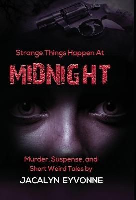Strange Things Happen At Midnight By Eyvonne 9781735493602 (Hardback)