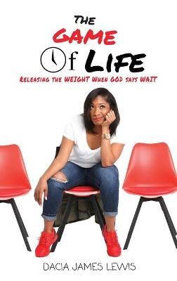 The Game Of Life: Releasing The Weight When God Says Wait (Hardback)