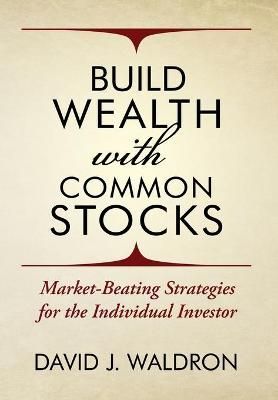 Build Wealth With Common Stocks: Market-Beating Strategies for the Individual Investor