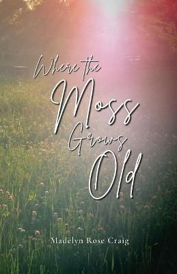 Where the Moss Grows Old By Craig 9781735571126 (Paperback)