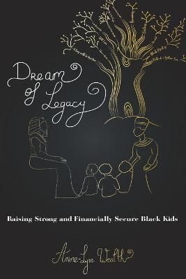 Dream of Legacy By Anne-Lyse Wealth 9781735574103 (Paperback)