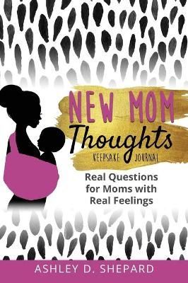 New Mom Thoughts By Ashley D Shepard 9781735575537 (Hardback)