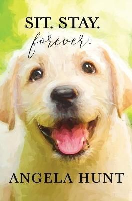Sit. Stay. Forever. By Angela Hunt 9781735604008 (Hardback)