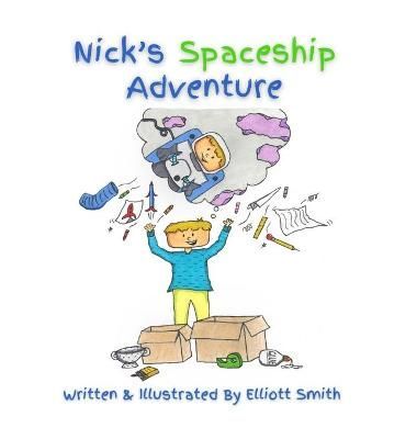 Nick's Spaceship Adventure By Smith, Elliott 9781735641898 (Hardback)