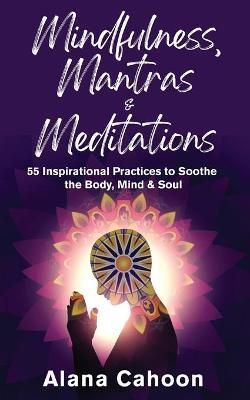 Mindfulness, Mantras & Meditations By Alana Cahoon 9781735661100