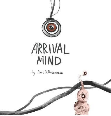 Arrival Mind By Louis Rosenberg 9781735668505 (Hardback)