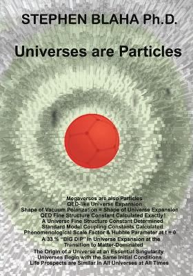 Universes are Particles By Stephen Blaha 9781735679594 (Paperback)