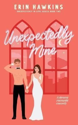 Unexpectedly Mine By Erin Hawkins 9781735688374 (Paperback)