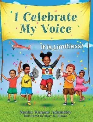I Celebrate My Voice: It is Limitless By Kunene Adumetey, Nonku