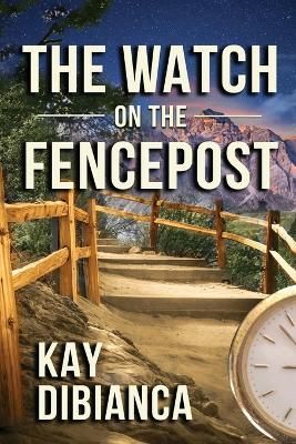 The Watch on the Fencepost By Kay Dibianca 9781735788838 (Paperback)