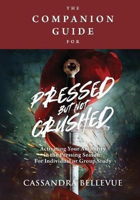 The Companion Guide for Pressed But Not Crushed By Cassandra Bellevue