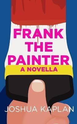 Frank the Painter By Kaplan, Joshua 9781735861111 (Paperback)