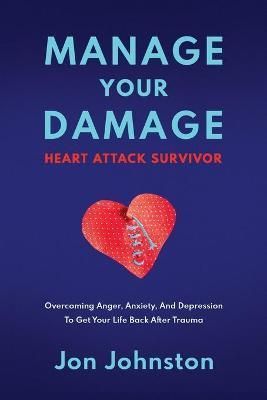 Manage Your Damage Heart Attack Survivor By Johnston 9781735888040