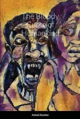 Bloody Curse of Humankind By Ashaki Boelter 9781735890524 (Paperback)