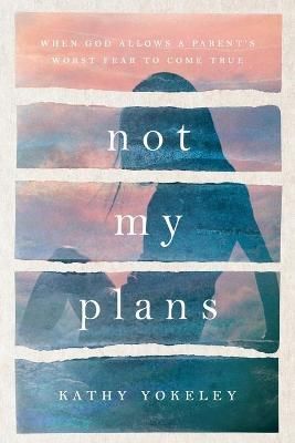 Not My Plans By Kathy Yokeley 9781735909509 (Paperback)