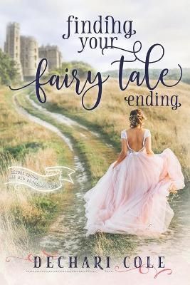 Finding Your Fairy Tale Ending By Dechari Cole 9781735911007