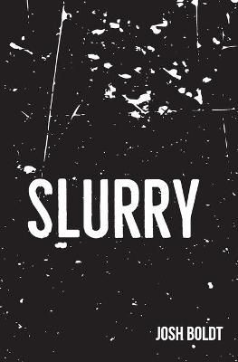 Slurry By Josh Boldt 9781735954103 (Paperback)