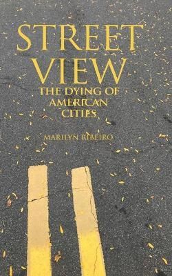 Street View The Dying of American Cities By Marilyn Ribeiro