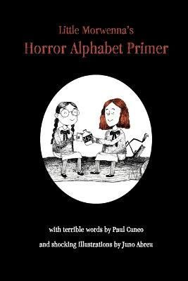 Little Morwenna's Horror Alphabet Primer By Paul Cuneo 9781736025222