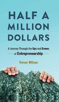 Half a Million Dollars By Trevor Wilson 9781736059913 (Hardback)