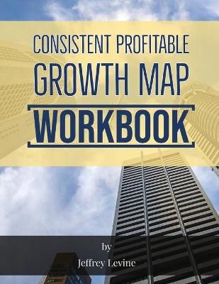 Consistent Profitable Growth Map 2nd Edition By Levine, Jeffrey