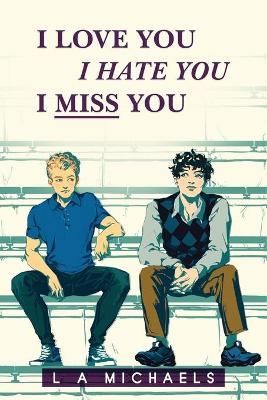 I Love You, I Hate You, I Miss You By Michaels 9781736155905