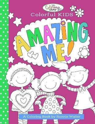 The Coloring Cafe-Colorful Kids-Amazing Me! By Ronnie Walter