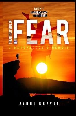 The Other Side of Fear: A Backpacker's Memoir By Reavis, Jenni