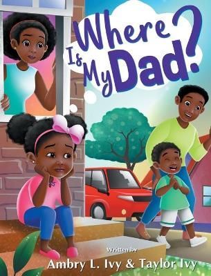 Where Is My Dad? By Ivy 9781736218914 (Hardback)