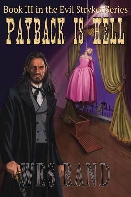 Payback is Hell: Book III of the Evil Stryker Series By Rand, Wes