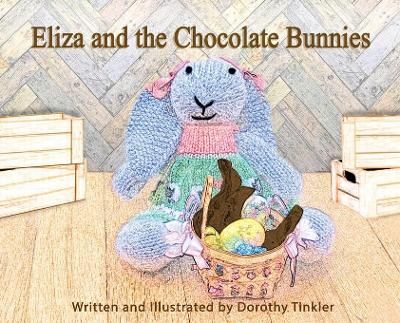 Eliza and the Chocolate Bunnies By Dorothy Tinkler 9781736311301