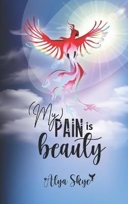 My Pain Is Beauty By Alya Skye 9781736327425 (Paperback)