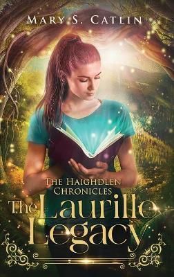 Laurille Legacy (The Haighdlen Chronicles, Book 1) By S Catlin
