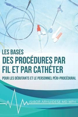 Bases des proc?dures par fil et par cath?ter By Arhuidese (Paperback)