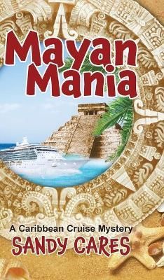 Mayan Mania: A Caribbean Cruise Mystery By Cares, Sandy 9781736412442