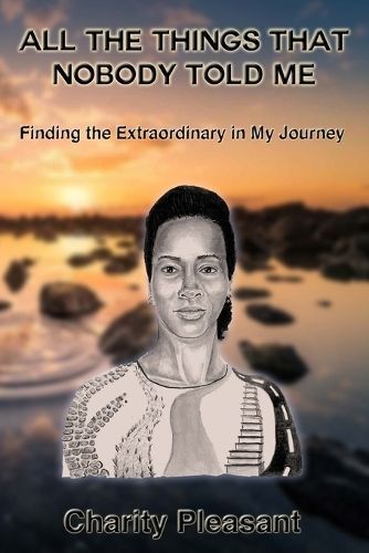 All the Things That Nobody Told Me: Finding the Extraordinary in My Journey