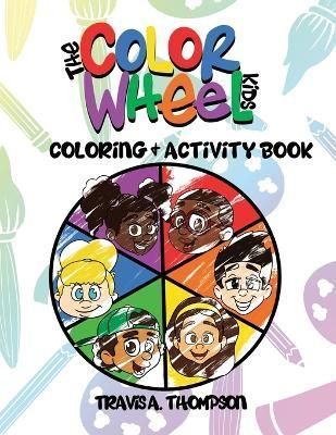 The Color Wheel Kids: Coloring & Activity Book By Thompson, Travis, A.