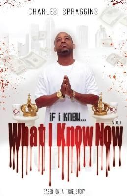 If I Knew What I Know Now Vol. I By Spraggins 9781736435588