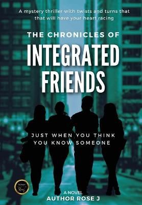 The Chronicles of Integrated Friends By Author Rosej 9781736473207