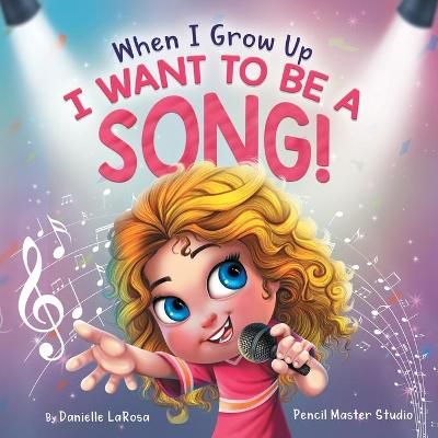 When I Grow Up, I Want to be a Song! By LaRosa 9781736592205
