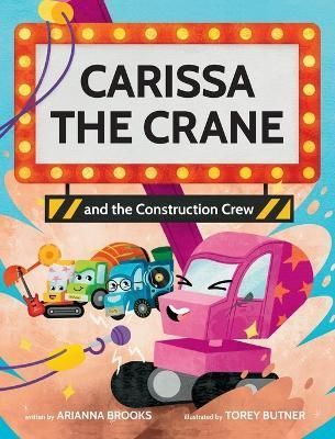 Carissa The Crane and the Construction Crew By Brooks, Arianna