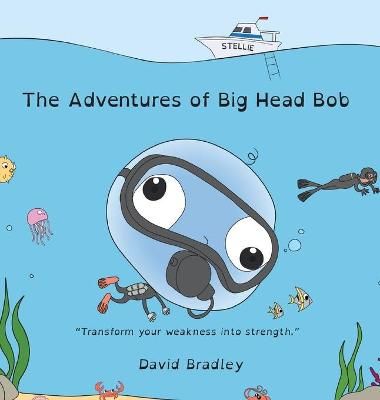 Adventures of Big Head Bob - Transform Your Weakness into Strength