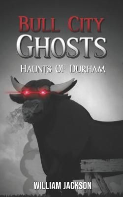 Bull City Ghosts By William Jackson 9781736613016 (Paperback)