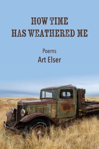 How Time Has Weathered Me By Art Elser 9781736644904 (Paperback)