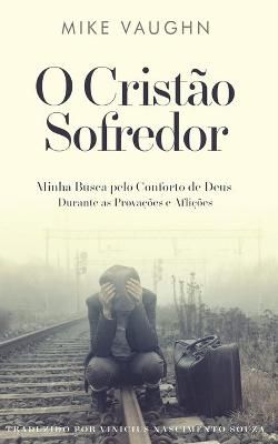 O Cristão Sofredor 9781736659229 (Paperback)
