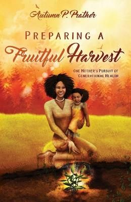 Preparing a Fruitful Harvest By Autumn Prather 9781736667200