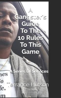 A Gangster's Guide To The 10 Rules To This Game By Terrance Hutson